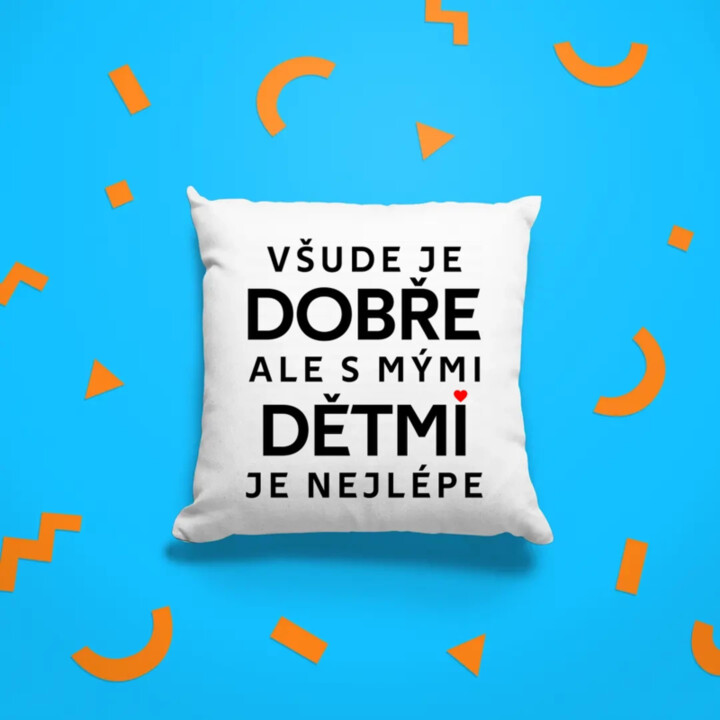 Všude je dobře, ale s mými dětmi je nejlépe - polštář s potiskem