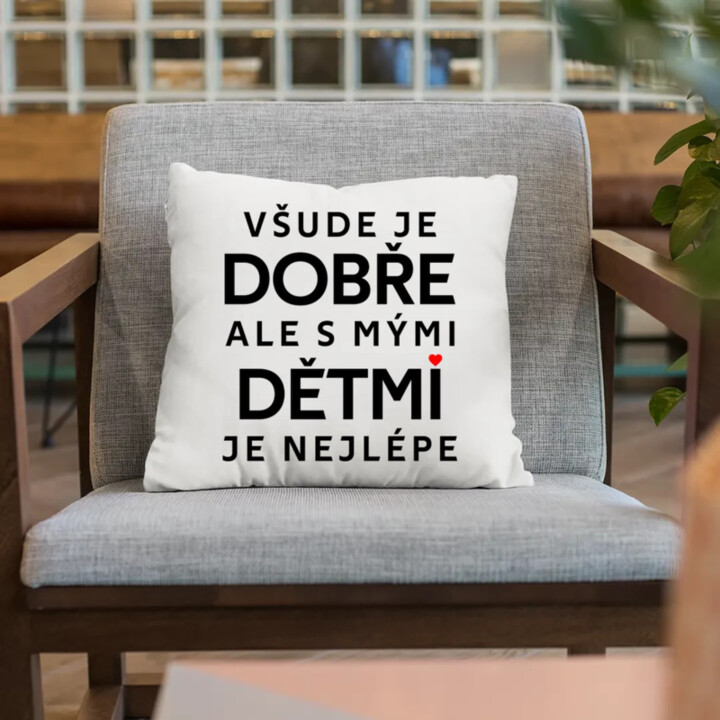 Všude je dobře, ale s mými dětmi je nejlépe - polštář s potiskem