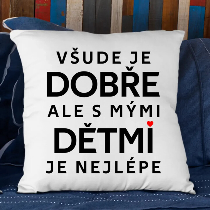 Všude je dobře, ale s mými dětmi je nejlépe - polštář s potiskem