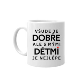 Všude je dobře, ale s mými dětmi je nejlépe - hrnek s potiskem