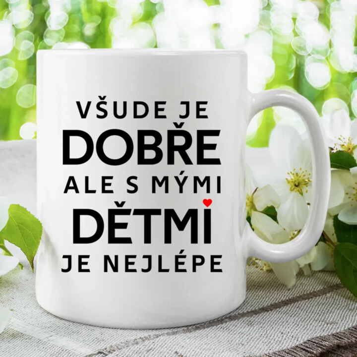 Všude je dobře, ale s mými dětmi je nejlépe - hrnek s potiskem