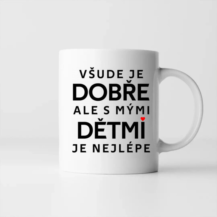 Všude je dobře, ale s mými dětmi je nejlépe - hrnek s potiskem