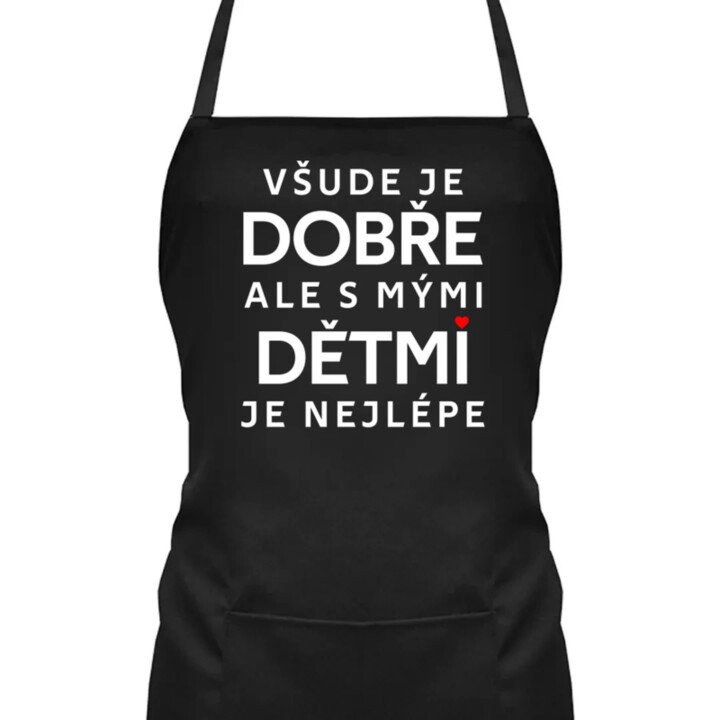 Všude je dobře, ale s mými dětmi je nejlépe - zástěra s potiskem