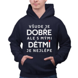 Všude je dobře, ale s mými dětmi je nejlépe - pánská mikina s potiskem