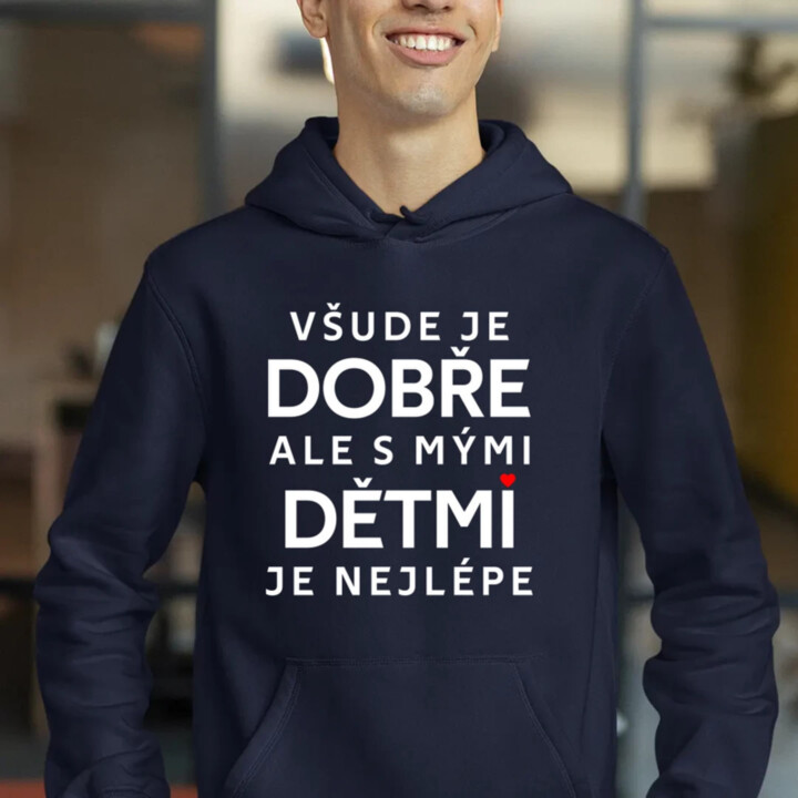 Všude je dobře, ale s mými dětmi je nejlépe - pánská mikina s potiskem