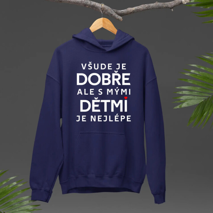 Všude je dobře, ale s mými dětmi je nejlépe - pánská mikina s potiskem