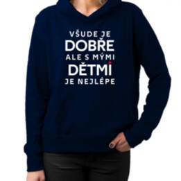 Všude je dobře, ale s mými dětmi je nejlépe - dámská mikina s potiskem
