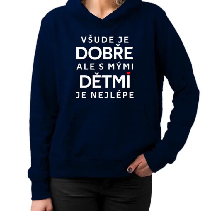 Všude je dobře, ale s mými dětmi je nejlépe - dámská mikina s potiskem