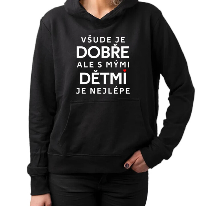 Všude je dobře, ale s mými dětmi je nejlépe - dámská mikina s potiskem