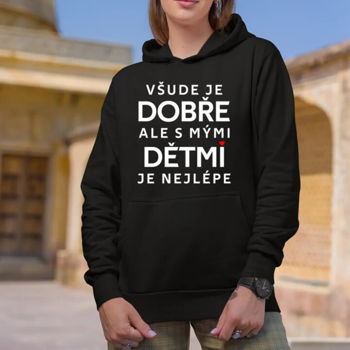 Všude je dobře, ale s mými dětmi je nejlépe - dámská mikina s potiskem
