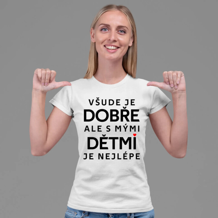 Všude je dobře, ale s mými dětmi je nejlépe  - dámské tričko s potiskem