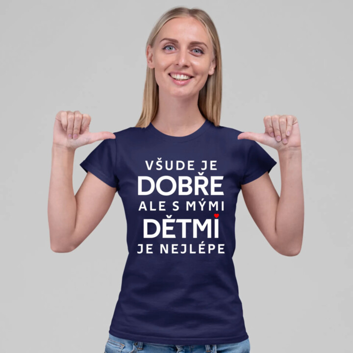 Všude je dobře, ale s mými dětmi je nejlépe  - dámské tričko s potiskem