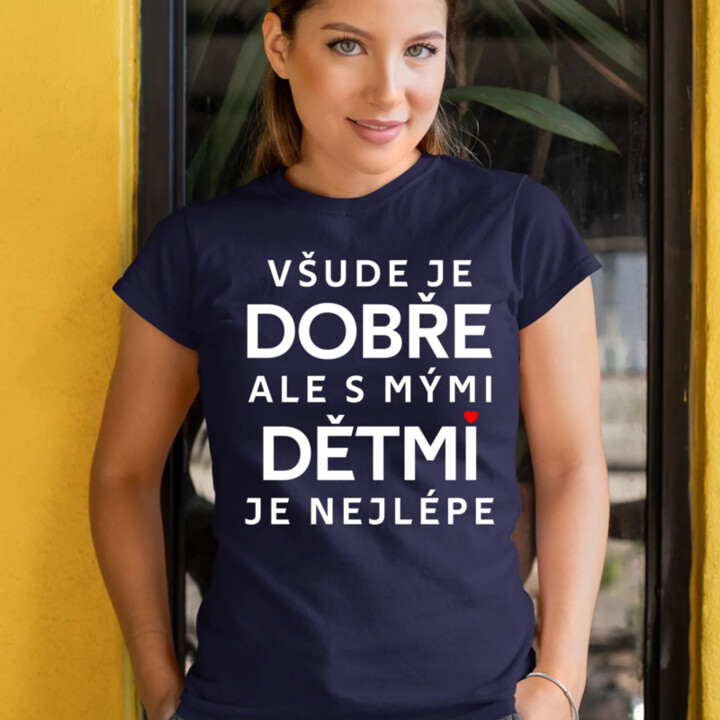 Všude je dobře, ale s mými dětmi je nejlépe  - dámské tričko s potiskem