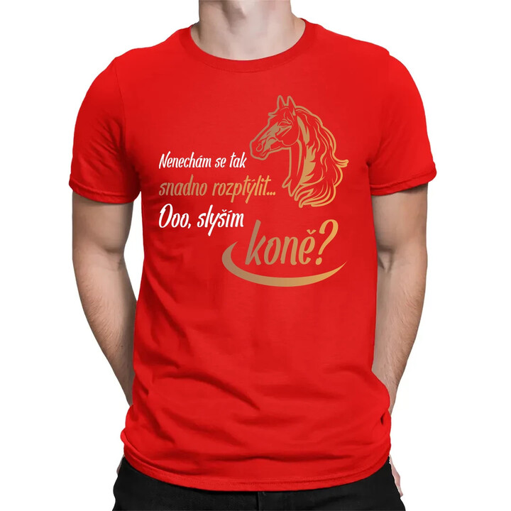 Nenechám se tak snadno rozptýlit... Ooo! Slyším koně? - pánské tričko s potiskem