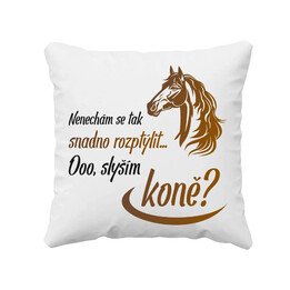 Nenechám se tak snadno rozptýlit... Ooo! Slyším koně? - polštář s potiskem
