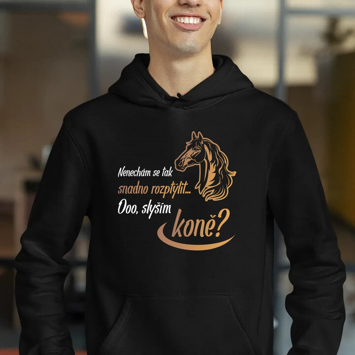Nenechám se tak snadno rozptýlit... Ooo! Slyším koně? - pánská mikina s potiskem