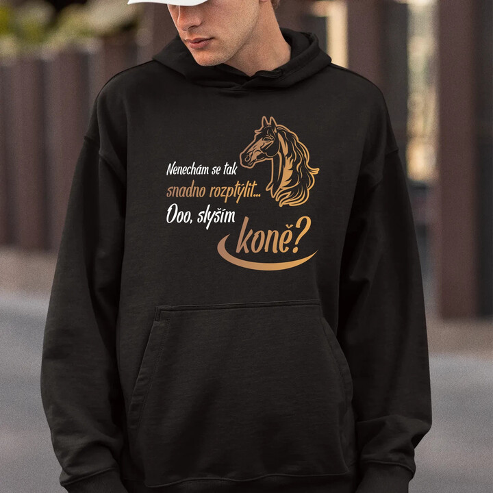 Nenechám se tak snadno rozptýlit... Ooo! Slyším koně? - pánská mikina s potiskem