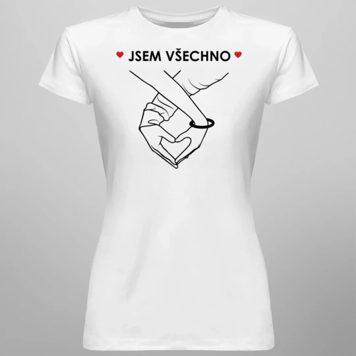Jsem všechno  - dámské tričko s potiskem