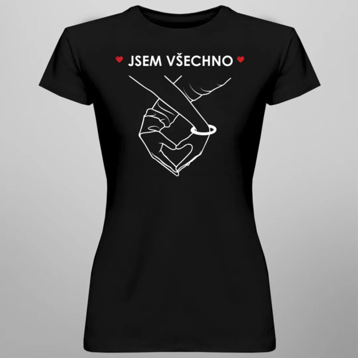 Jsem všechno  - dámské tričko s potiskem