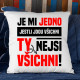 Je mi jedno, jestli jdou všichni, ty nejsi všichni - polštář s potiskem