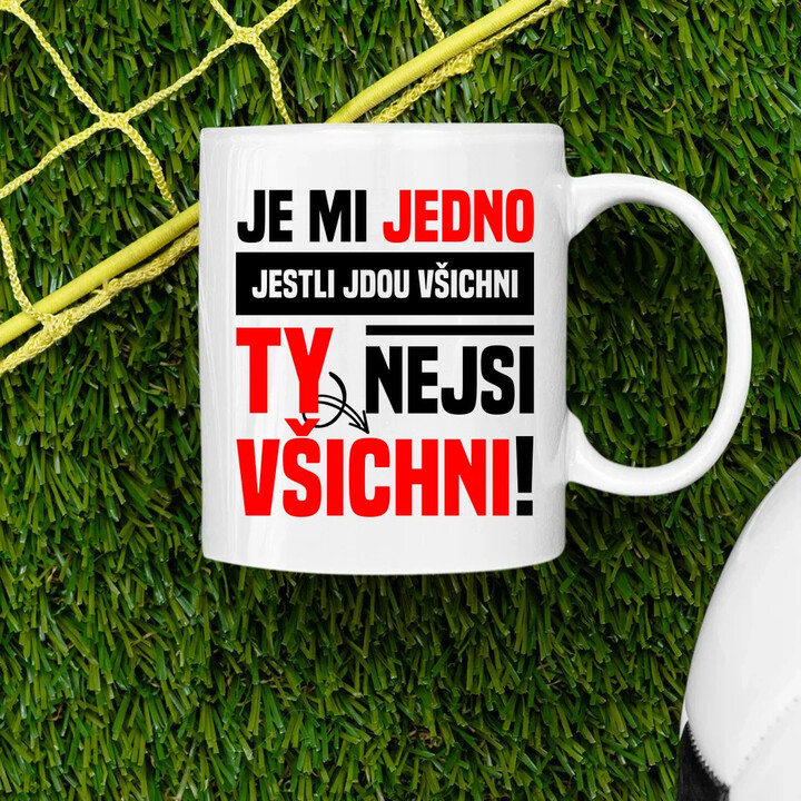 Je mi jedno, jestli jdou všichni, ty nejsi všichni - hrnek s potiskem
