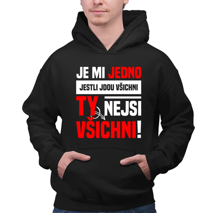 Je mi jedno, jestli jdou všichni, ty nejsi všichni - pánská mikina s potiskem