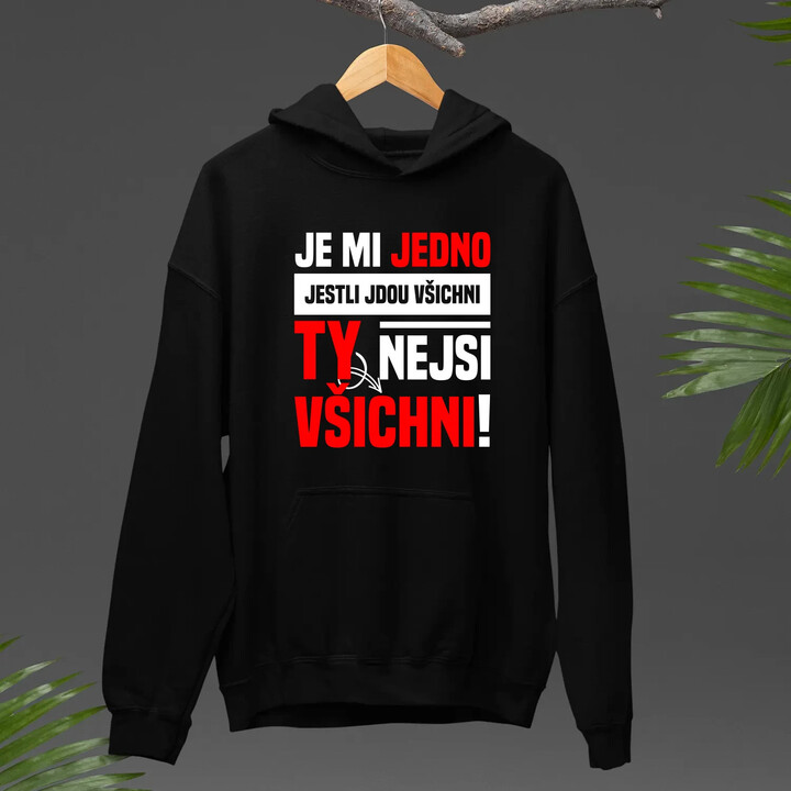 Je mi jedno, jestli jdou všichni, ty nejsi všichni - pánská mikina s potiskem
