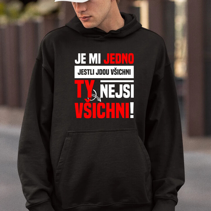 Je mi jedno, jestli jdou všichni, ty nejsi všichni - pánská mikina s potiskem
