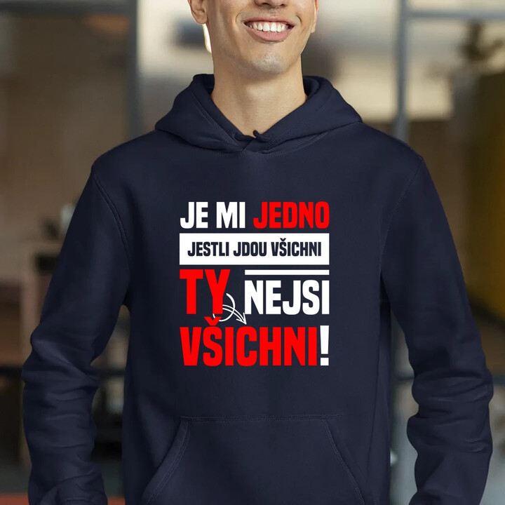 Je mi jedno, jestli jdou všichni, ty nejsi všichni - pánská mikina s potiskem