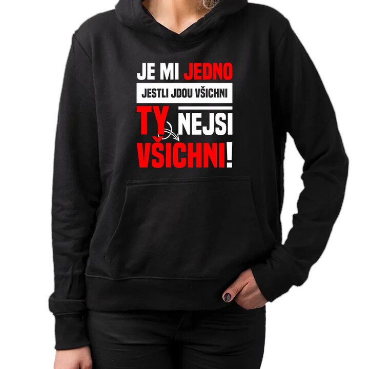 Je mi jedno, jestli jdou všichni, ty nejsi všichni - dámská mikina s potiskem