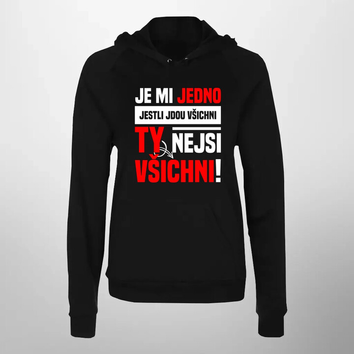 Je mi jedno, jestli jdou všichni, ty nejsi všichni - dámská mikina s potiskem