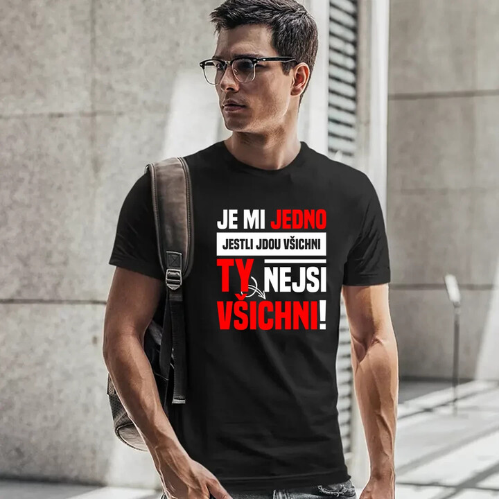Je mi jedno, jestli jdou všichni, ty nejsi všichni - pánské tričko s potiskem