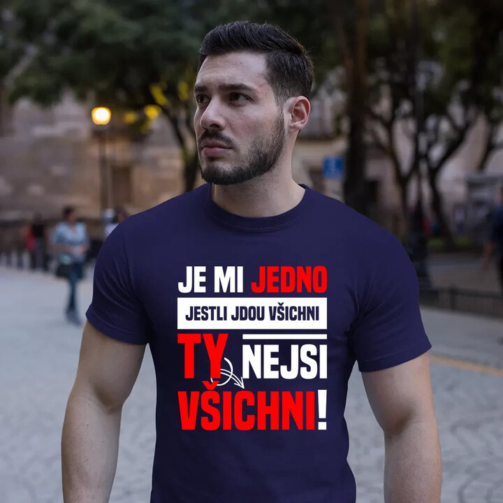 Je mi jedno, jestli jdou všichni, ty nejsi všichni - pánské tričko s potiskem