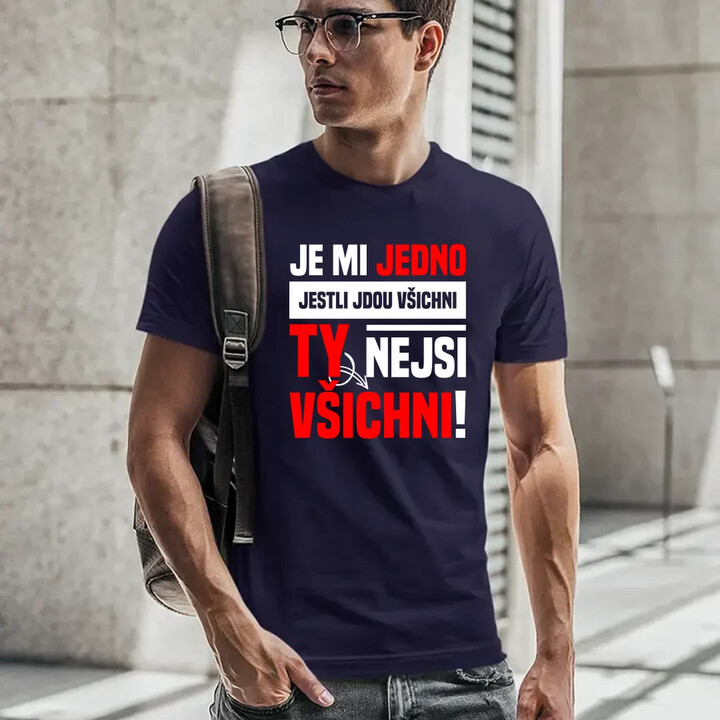 Je mi jedno, jestli jdou všichni, ty nejsi všichni - pánské tričko s potiskem