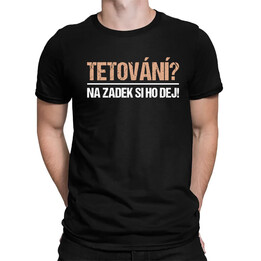 Tetování? Na zadek si ho dej! - pánské tričko s potiskem