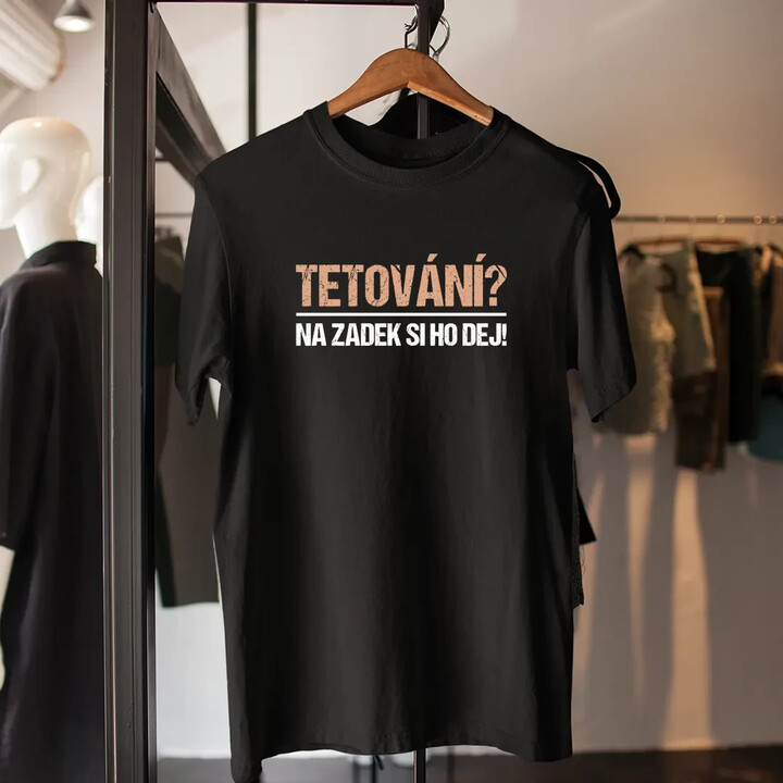 Tetování? Na zadek si ho dej! - pánské tričko s potiskem