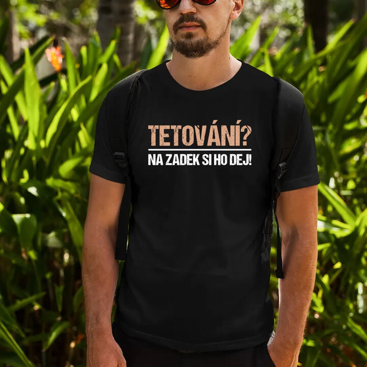 Tetování? Na zadek si ho dej! - pánské tričko s potiskem