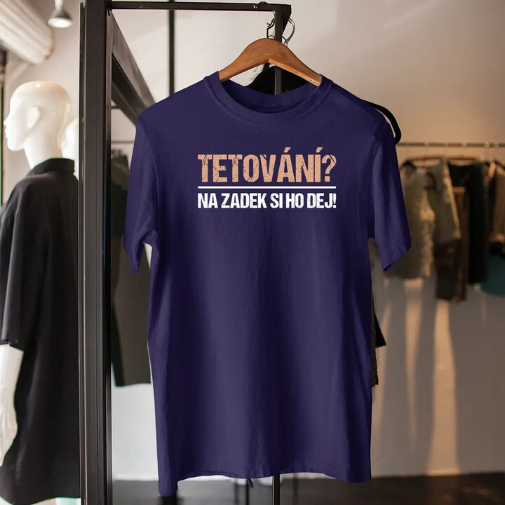 Tetování? Na zadek si ho dej! - pánské tričko s potiskem
