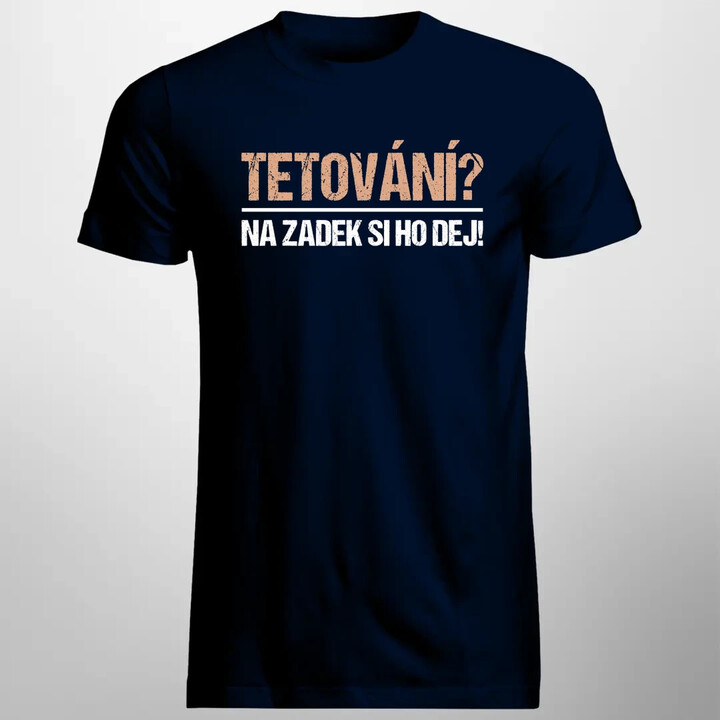 Tetování? Na zadek si ho dej! - pánské tričko s potiskem