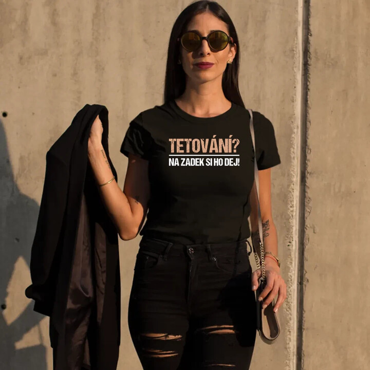 Tetování? Na zadek si ho dej!  - dámské tričko s potiskem