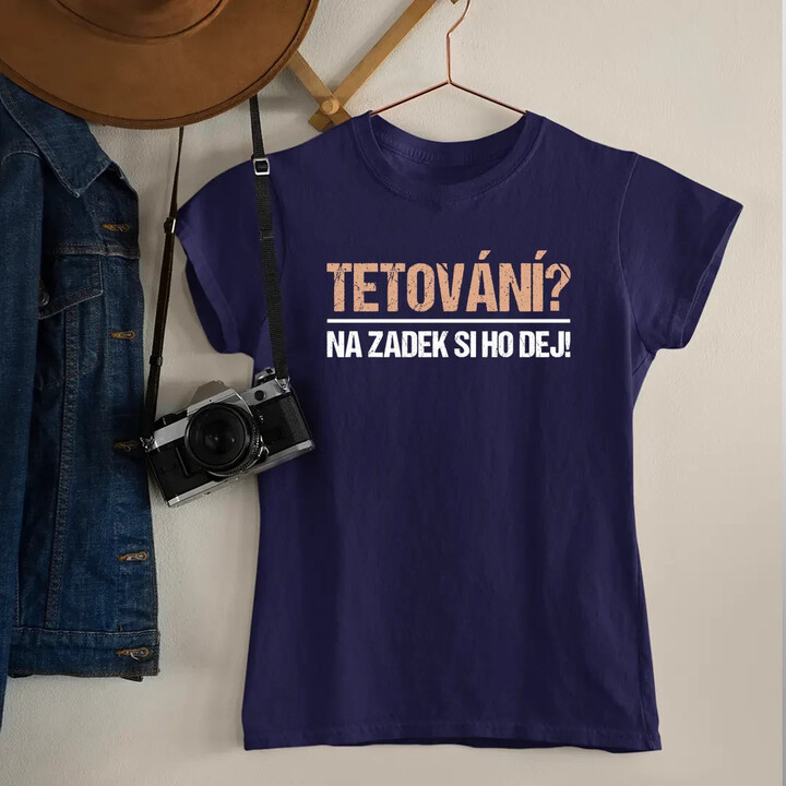 Tetování? Na zadek si ho dej!  - dámské tričko s potiskem