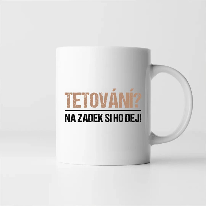 Tetování? Na zadek si ho dej! - hrnek s potiskem