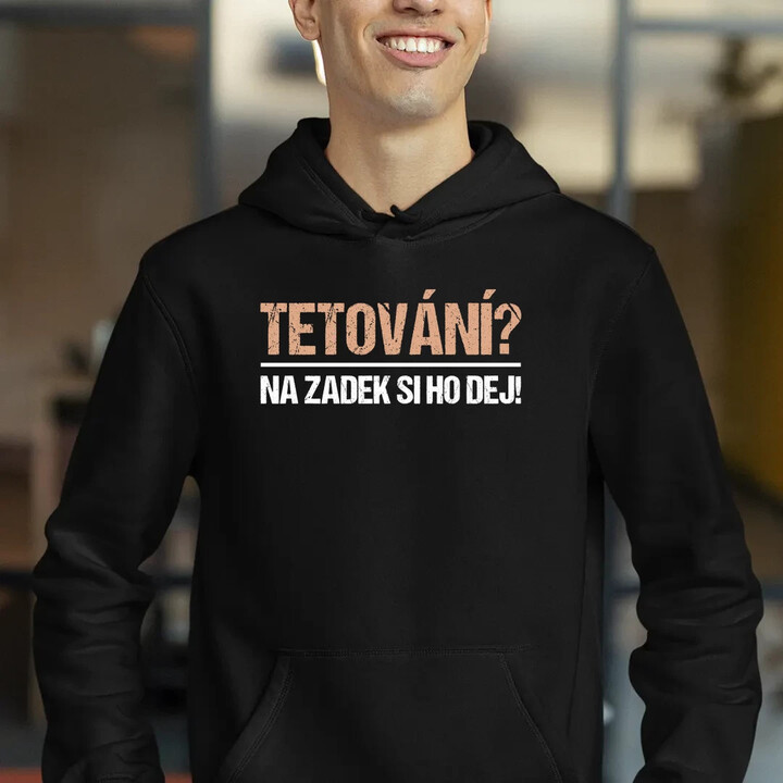 Tetování? Na zadek si ho dej! - pánská mikina s potiskem