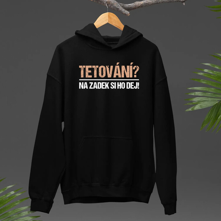 Tetování? Na zadek si ho dej! - pánská mikina s potiskem