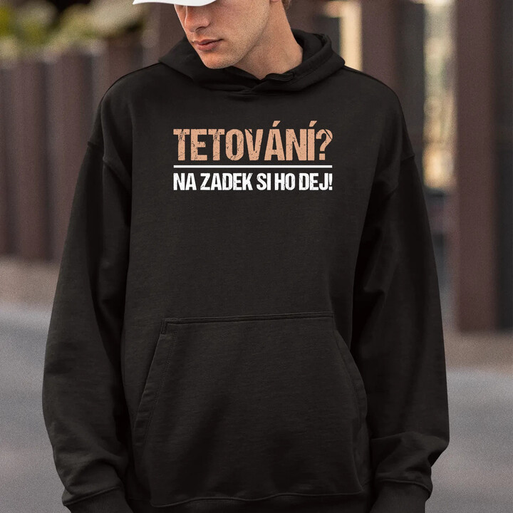 Tetování? Na zadek si ho dej! - pánská mikina s potiskem