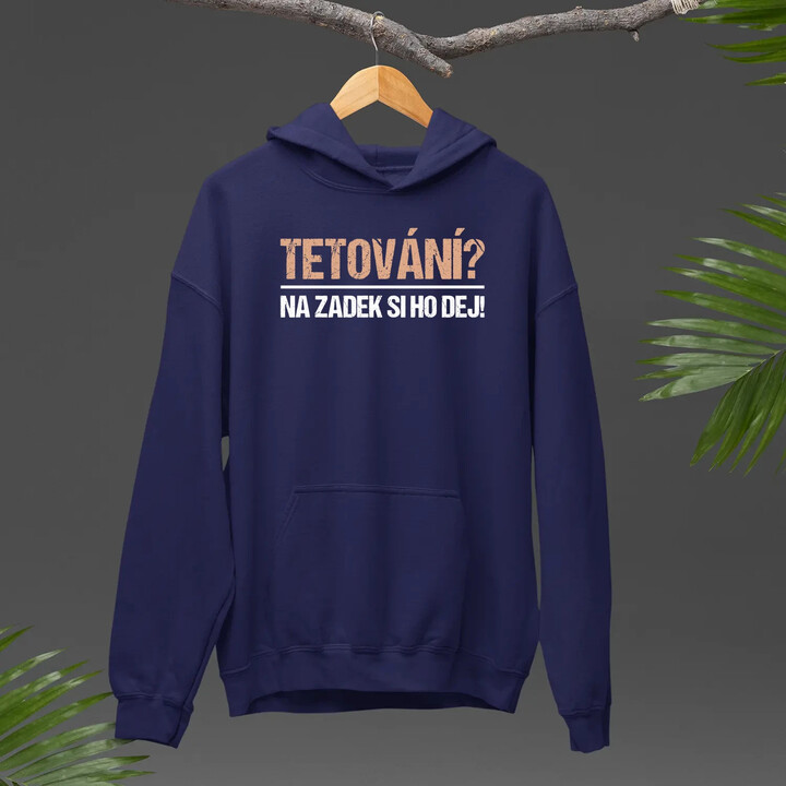 Tetování? Na zadek si ho dej! - pánská mikina s potiskem