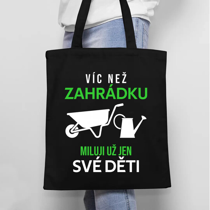 Víc než zahrádku miluji už jen své děti - taška s potiskem