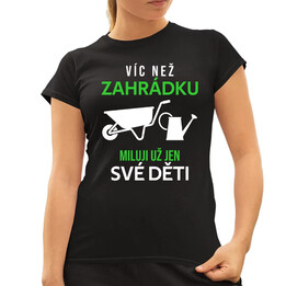 Víc než zahrádku miluji už jen své děti  - dámské tričko s potiskem