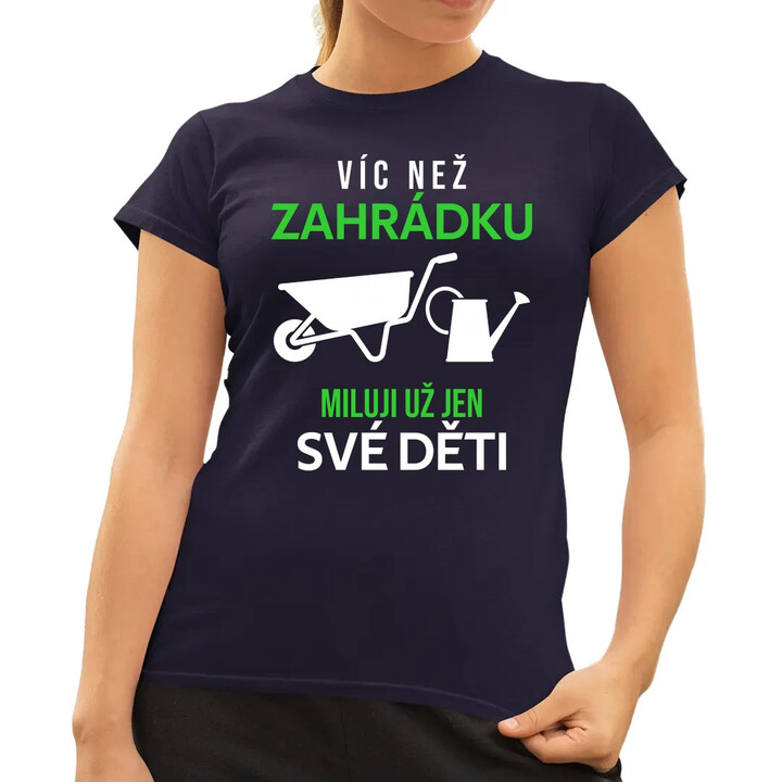 Víc než zahrádku miluji už jen své děti  - dámské tričko s potiskem