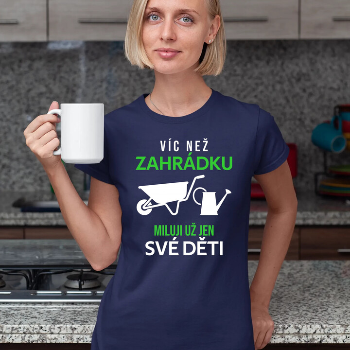 Víc než zahrádku miluji už jen své děti  - dámské tričko s potiskem